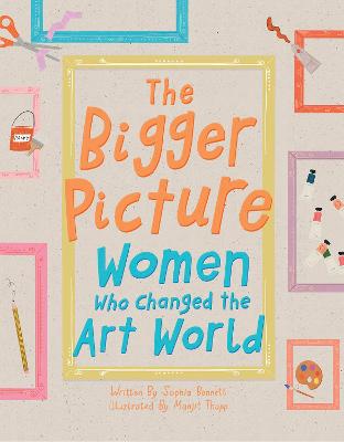 The Bigger Picture: Women Who Changed the Art World - Bennett, Sophia