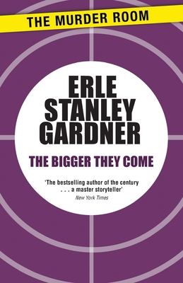 The Bigger They Come - Gardner, Erle Stanley