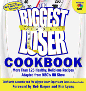 The Biggest Loser Cookbook: More Than 125 Healthy, Delicious Recipes Adapted from NBC's Hit Show