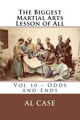 The Biggest Martial Arts Lesson of All Volume 10 Odds and Ends - Case, Al