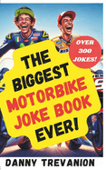 The Biggest Motorbike Joke Book Ever!: Over 300 Funny Motorcycle Gags for Bikers of All Ages