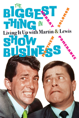 The Biggest Thing in Show Business: Living It Up with Martin & Lewis - Pomerance, Murray, and Solomon, Matthew