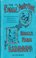 The Biggle Poultry Book: A Concise and Practical Treatise on the Management of Farm Poultry