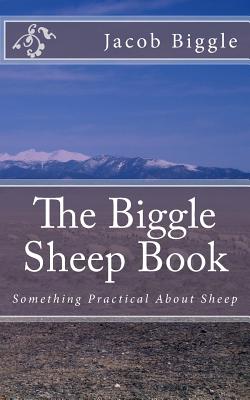 The Biggle Sheep Book: Something Practical about Sheep - Biggle, Jacob, and Chambers, Jackson (Introduction by)