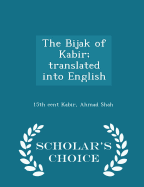 The Bijak of Kabir; Translated Into English - Scholar's Choice Edition