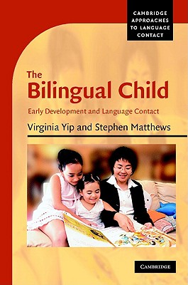 The Bilingual Child: Early Development and Language Contact - Yip, Virginia, and Matthews, Stephen
