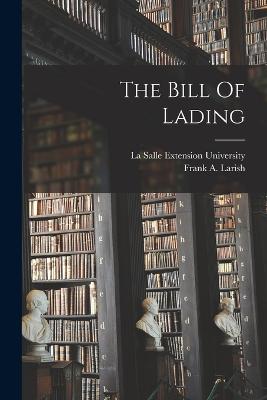 The Bill Of Lading - Larish, Frank A, and La Salle Extension University (Creator)