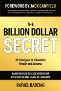 The Billion Dollar Secret: 20 Principles of Billionaire Wealth and Success