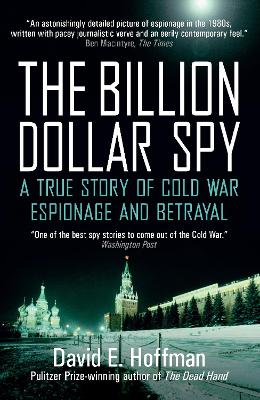 The Billion Dollar Spy: A True Story of Cold War Espionage and Betrayal - E. Hoffman, David