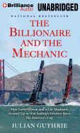 The Billionaire and the Mechanic: How Larry Ellison and a Car Mechanic Teamed Up to Win Sailing's Greatest Race, the America's Cup, Twice