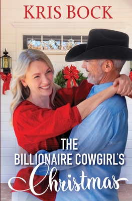 The Billionaire Cowgirl's Christmas (the Accidental Billionaire Cowboys) - Bock, Kris