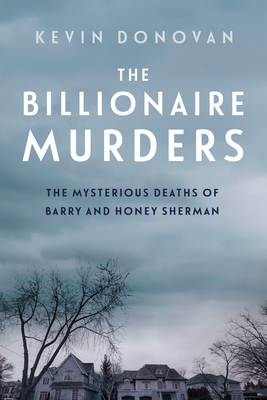 The Billionaire Murders: The Mysterious Deaths of Barry and Honey Sherman - Donovan, Kevin
