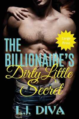 The Billionaire's Dirty Little Secret: (Large Print) - Diva, L J