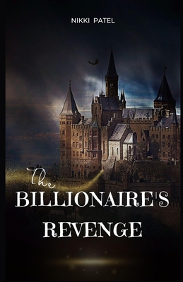 The Billionaire's Revenge: (Large Print Edition) - Patel, Nikki