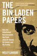 The Bin Laden Papers: How the Abbottabad Raid Revealed the Truth about Al-Qaeda, Its Leader and His Family