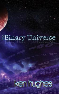 The Binary Universe: A Theory of Time - Hughes, Ken
