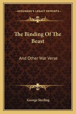 The Binding Of The Beast: And Other War Verse - Sterling, George