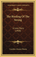 The Binding of the Strong: A Love Story (1908)