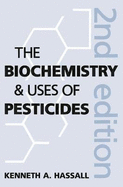 The Biochemistry and Uses of Pesticides: Structure, Metabolism, Mode of Action and Uses in Crop Protection