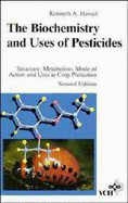 The Biochemistry and Uses of Pesticides: Structure, Metabolism, Mode of Action and Uses in Crop Protection