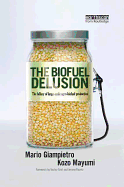 The Biofuel Delusion: The Fallacy of Large Scale Agro-Biofuels Production