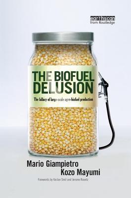 The Biofuel Delusion: The Fallacy of Large Scale Agro-Biofuels Production - Giampietro, Mario, and Mayumi, Kozo