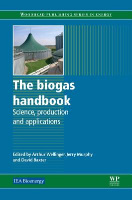 The Biogas Handbook: Science, Production and Applications - Wellinger, Arthur (Editor), and Murphy, Jerry D (Editor), and Baxter, David (Editor)