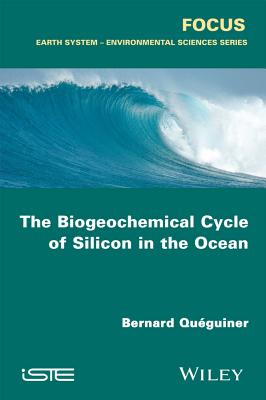 The Biogeochemical Cycle of Silicon in the Ocean - Quguiner, Bernard