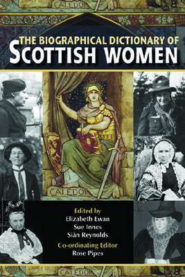 The Biographical Dictionary of Scottish Women: From the Earliest Times to 2004 - Ewan, Elizabeth (Editor), and Innes, Sue (Editor), and Reynolds, Sian (Editor)