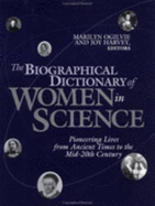 The Biographical Dictionary of Women in Science: Pioneering Lives from Ancient Times to the Mid-20th Century