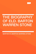 The Biography of Eld. Barton Warren Stone