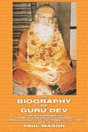 The Biography of Guru Dev: Life and Teachings of Swami Brahmananda Saraswati, Shankaracharya of Jyotirmath (1941-1953)