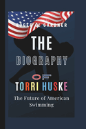 The Biography Of Torri Huske: The Future of American Swimming