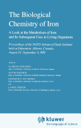 The Biological Chemistry of Iron: A Look at the Metabolism of Iron and Its Subsequent Uses in Living Organisms Proceedings of the NATO Advanced Study Institute Held at Edmonton, Alberta, Canada, August 13 - September 4, 1981