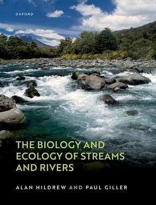 The Biology and Ecology of Streams and Rivers - Hildrew, Alan, and Giller, Paul