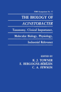 The Biology of Acinetobacter: Taxonomy, Clinical Importance, Molecular Biology, Physiology, Industrial Relevance