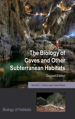 The Biology of Caves and Other Subterranean Habitats - Culver, David C., and Pipan, Tanja