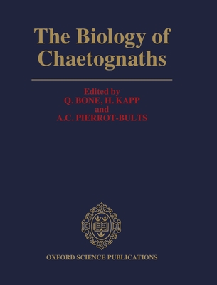 The Biology of Chaetognaths - Bone, Q (Editor), and Kapp, H (Editor), and Pierrot-Bults, A C (Editor)