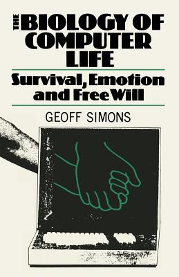 The Biology of Computer Life: Survival, Emotion and Free Will - Simons