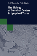 The Biology of Germinal Centers in Lymphoid Tissue