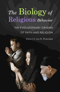The Biology of Religious Behavior: The Evolutionary Origins of Faith and Religion