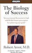 The Biology of Success: Set Your Mental Thermostat to High with Dr.Bob Arnot's Prescription for Achieving Your Goals! - Arnot, Robert, Dr., M.D. (Read by)