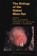The Biology of the Naked Mole-Rat: - Sherman, Paul W (Editor), and Jarvis, Jennifer U M (Editor), and Alexander, Richard D (Editor)