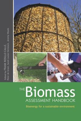 The Biomass Assessment Handbook - Rosillo-Calle, Frank (Editor), and Groot, Peter De (Editor), and Hemstock, Sarah L (Editor)