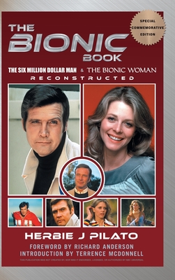 The Bionic Book - The Six Million Dollar Man & The Bionic Woman Reconstructed (Special Commemorative Edition) (hardback) - Pilato, Herbie J, and Anderson, Richard (Foreword by), and McDonnell, Terrence (Introduction by)
