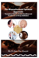 The Biopsychosocial-Spiritual Approach: Towards a Holistic Understanding and Treatment of Drug Addiction