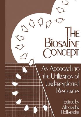 The Biosaline Concept: An Approach to the Utilization of Underexploited Resources - Hollaender, Alexander (Editor)