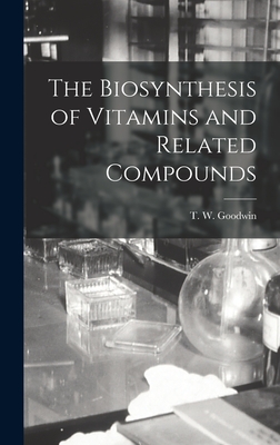 The Biosynthesis of Vitamins and Related Compounds - Goodwin, T W (Trevor Walworth) (Creator)