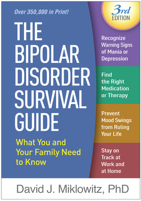 The Bipolar Disorder Survival Guide: What You and Your Family Need to Know - Miklowitz, David J, PhD