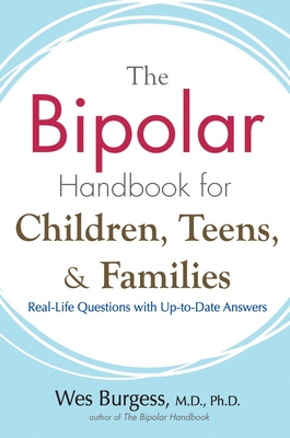 The Bipolar Handbook for Children, Teens, and Families: Real-Life Questions with Up-To-Date Answers - Burgess, Wes